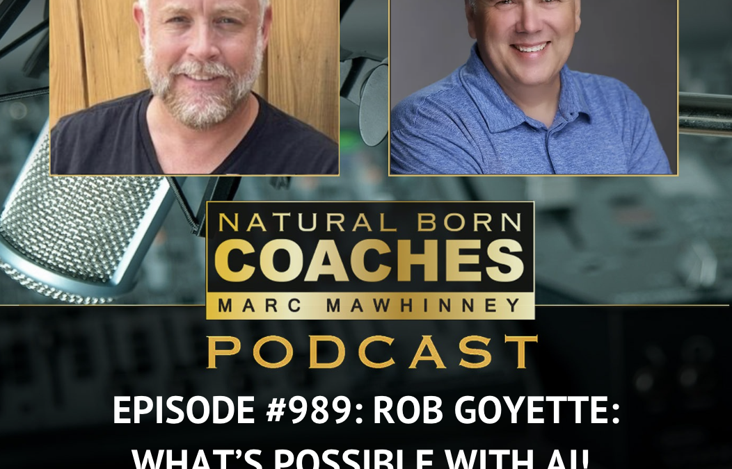 Episode #989: Rob Goyette: What’s Possible With AI!