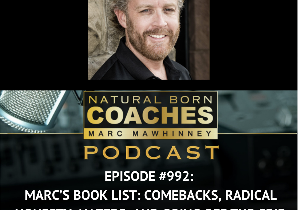 Episode #992: Marc’s Book List: Comebacks, Radical Honesty, Haters, and Going Off The Grid