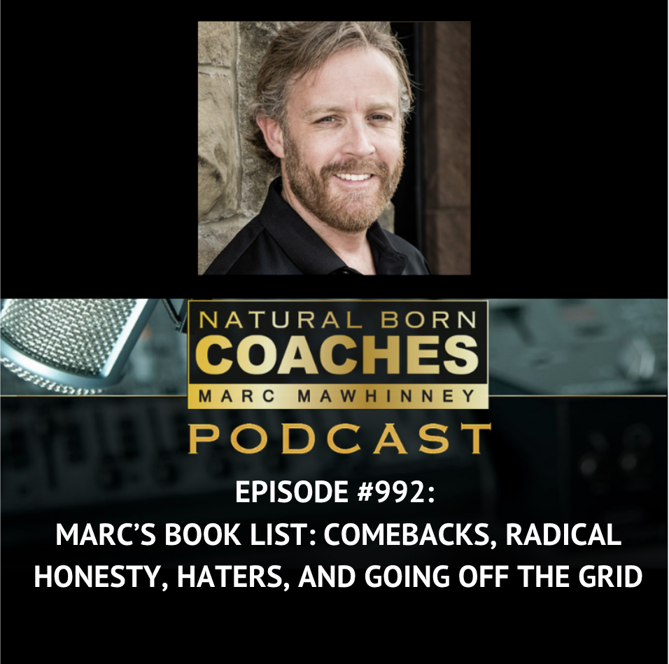 Episode #992: Marc’s Book List: Comebacks, Radical Honesty, Haters, and Going Off The Grid