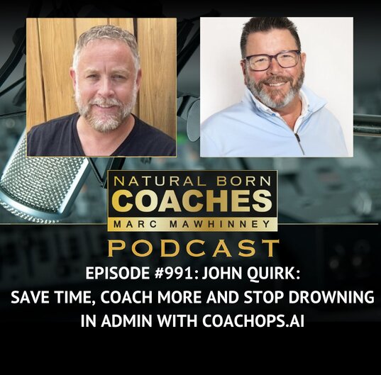 Episode #991: John Quirk: Save Time, Coach More and Stop Drowning In Admin With CoachOps.ai