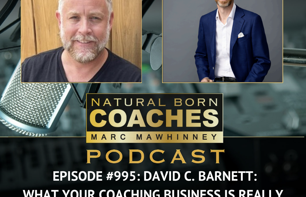 Episode #995: David C. Barnett: What Your Coaching Business Is Really Worth (And Whether Anyone Would Buy It)