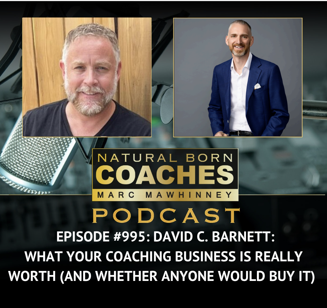 Episode #995: David C. Barnett: What Your Coaching Business Is Really Worth (And Whether Anyone Would Buy It)